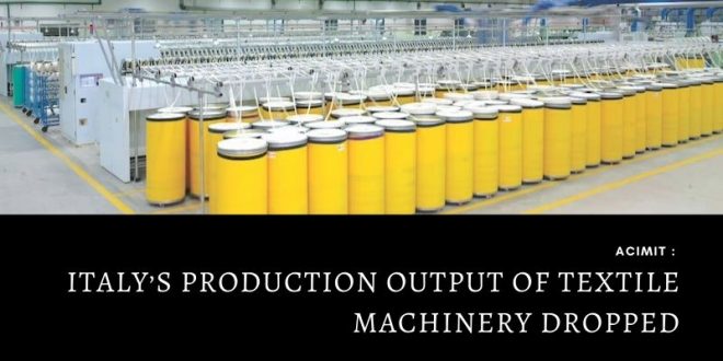 Italy’s production output of textile machinery dropped