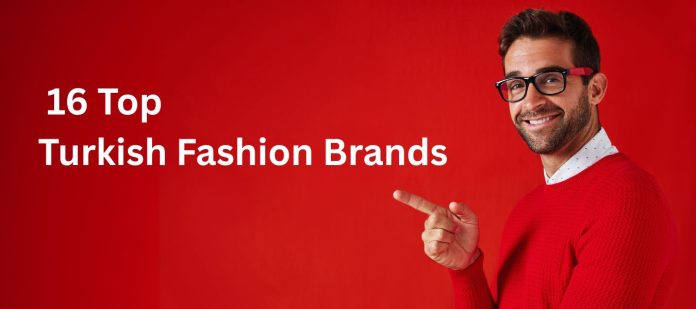 16 Top Turkish Fashion Brands 16 Top Turkish Fashion Brands