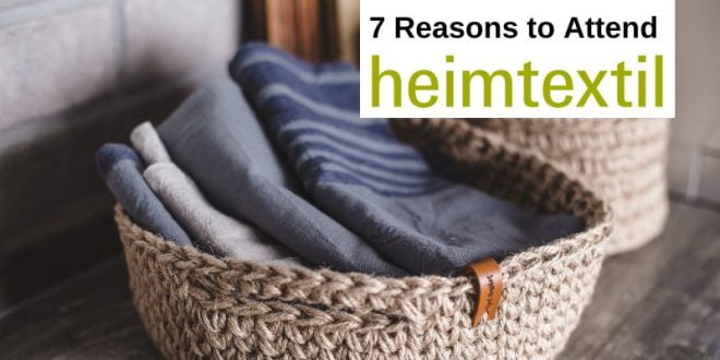 Seven Valid Reasons to Attend the Heimtextil Frankfurt Home Textile Expo