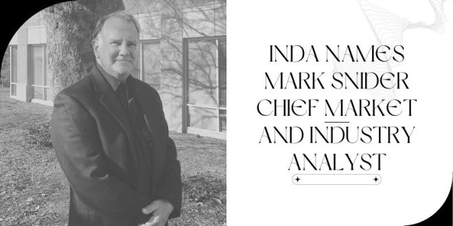 INDA Names Mark Snider Chief Market and Industry Analyst