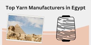 Top Yarn Manufacturers in Egypt