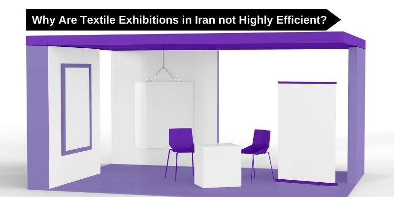 Why Are Textile Exhibitions in Iran not Highly Efficient?