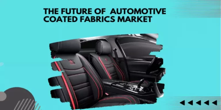 The Future of the Global Automotive Coated Fabrics Market