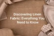 Discovering Linen Fabric: Everything You Need to Know