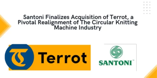 Santoni Finalizes Acquisition of Terrot, a Pivotal Realignment of The Circular Knitting Machine Industry